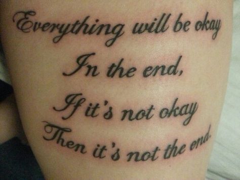 Everything will be ok In The End Tattoo, The End Tattoo, End Tattoo, Meaningful Word Tattoos, Family Quotes Tattoos, Tattoo Meaningful, Everything Will Be Okay, Not Okay, Music Tattoos