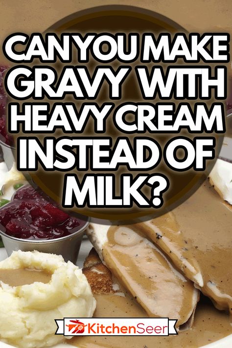 Can You Make Gravy With Heavy Cream Instead Of Milk? - Kitchen Seer How To Make White Gravy, Uses For Heavy Cream, Things To Make With Heavy Cream, Sausage Gravy With Heavy Cream, Cream Of Chicken Gravy Recipe, Things To Make With Heavy Whipping Cream, Milk Gravy Recipe, Recipes With Heavy Cream, Cream Beef Recipe