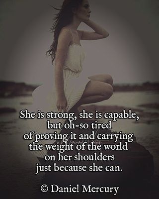 She is strong, She is capable, But oh-so tired of proving iT and carrying the weight of the world on her shoulders Just because She Can. -DanielMercury Weight Quotes, She Is Strong, Weight Of The World, Universe Quotes, World Quotes, Perfection Quotes, Girly Quotes, Strong Quotes, Trendy Quotes