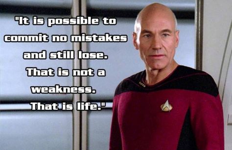 It is possible to commit no mistakes and still lose. That is not a weakness. That is life. Trekking Quotes, Star Trek Quotes, Captain Picard, Jean Luc Picard, Writing Stuff, Tv Quotes, Tough Day, Stick It Out, Great Quotes