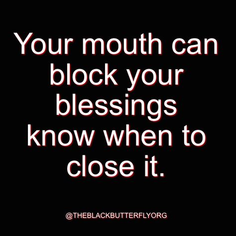 Your mouth can block your blessings know when to close it. Close Your Mouth Quotes, Don’t Block Your Blessings, Blocking Your Blessings Quotes, Mouth Quote, In God I Trust, Intellectual Development, Blessed Quotes, My Jesus, I Trust