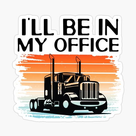 Truckers Quotes, Truck Driver Quotes, Trucker Quotes, Trucker Humor, Truck Driving, Cat Cuddle, My Office, Quote Stickers, Truck Driver