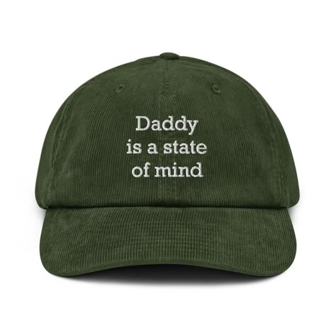 Daddy is a State of Mind Corduroy Embroidered Cap A hat made of corduroy? That's a yes! Get your hands on a hat that'll serve you for ages. The corduroy fabric has stood the test of time thanks to its best features--softness, affordability, and durability. Get yours now! * 100% cotton corduroy * Soft, unstructured crown * Cotton twill sweatband and taping * Adjustable buckle * Blank product sourced from China Hats With Quotes, Dad Fashion Aesthetic, Daddy Hats, Funny Baseball Hat, Embroidered Ideas, Hats Ideas, How To Have Style, Embroider Ideas, Silly Hats