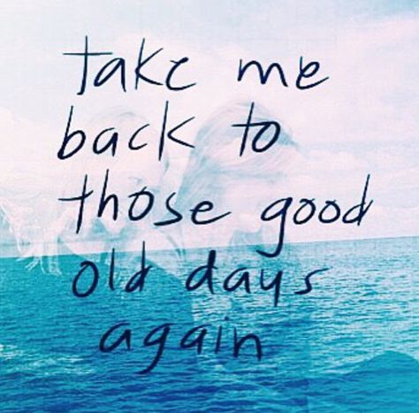 Take me back to those good old days Back To The Old Me Quotes, Miss Those Days Quotes Memories, Old Days Quotes Memories, Missing Those Days Quotes, Take Me Back Quotes, Good Old Days Quotes, Throwback Quotes, Short Dog Quotes, Faded Quotes