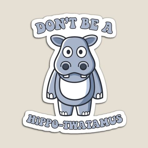 Looking for a cute and funny way to express your love for hippopotamuses? Check out the "Don't Be A Hippo Twatamus" sticker, featuring a hilarious hippo quote that's sure to bring a smile to anyone's face. This sticker is perfect for adding a touch of humor to your laptop, water bottle, or any other surface that could use a bit of hippo-themed decoration. Hippo Twatamus, Magnet Quotes, Cute Hippo, Sticker Cute, Hippopotamus, Quote Stickers, A Smile, Magnets, Water Bottle