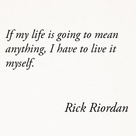 Percy Jackson Quote If my life is going to mean anything, I have to live it myself  By Rick Riordan Percy Jackson Quotes Tattoo, Inspirational Percy Jackson Quotes, Quotes From Percy Jackson Books, Rick Riordan Quotes Inspirational, Percy Jackson Yearbook Quotes, Bookish Senior Quotes, Percy Jackson Quotes Books, Book Quotes Percy Jackson, Percy Jackson Aesthetic Quotes