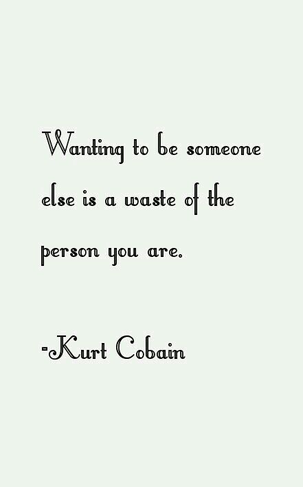 Wanting To Be Someone Else, Feel Inspired, Someone Elses, Kurt Cobain, Bible Quotes, Verses, Life Quotes, Bible, Feelings