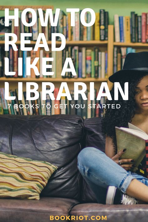 How to Read Like a Librarian: 7 Books to Get You Started | Book Riot How To Become A Librarian, Librarian Career, Librarian Aesthetic, Library Photography, Bookworm Things, Intelligent Woman, Book Wizard, Teen Books, Creative Writing Classes