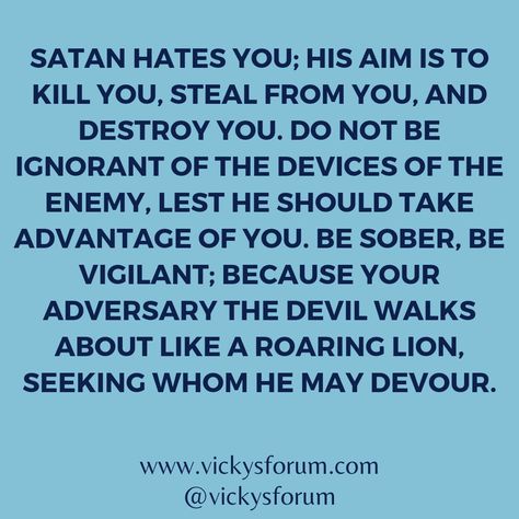 Remain vigilant and sober-minded. I Rebuke Cancel And Destroy, I Asked God To Remove My Enemies, The Enemy Comes To Steal Kill And Destroy, Steal Kill And Destroy, When The Devil Attacks You Quotes, Scripture Against Evil, The Devil Comes To Steal And Destroy, Father John, Bible Verse Background