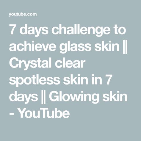 7 days challenge to achieve glass skin || Crystal clear spotless skin in 7 days || Glowing skin - YouTube Glass Skin Naturally At Home, Glass Skin Naturally, 7 Days Challenge, Spotless Skin, 7 Day Challenge, Days Challenge, Glass Skin, Glowing Skin, Crystal Clear