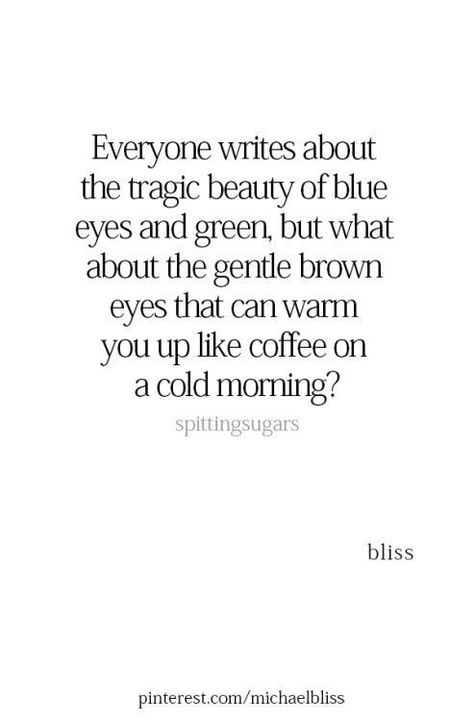 Beautiful Brown Eyes Quotes, Brown Eyes Quotes, Just Like Her Father, Brown Eye Quotes, Brown Eyed Girl, Michael Bliss, Eye Quotes, Beautiful Brown Eyes, Windows To The Soul