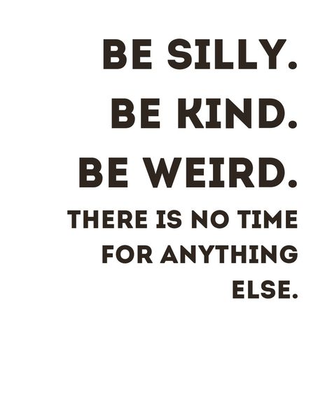 Black quote text on a white background Be Silly Be Fun Be Different, Quote About Being Weird, Be Crazy Be Silly Be Weird, Weird Is Good Quotes, Everyone Is Weird Quotes, Weird Motivational Quotes, Quotes About Being Silly, Weirdo Quotes Being Weird, Werid Vibe Quotes