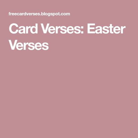 Card Verses: Easter Verses Card Sentiments For Easter, Homemade Easter Cards Christian, Easter Verses For Cards, Easter Sentiments For Cards, Easter Sayings For Cards, Easter Messages For Cards, Spring Verses, Easter Card Sayings, Easter Greeting Cards Handmade