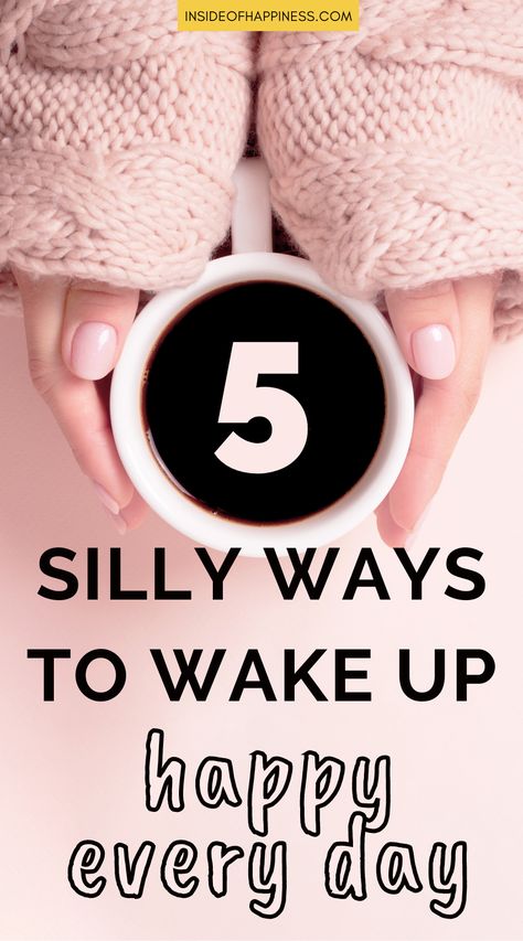 image of a woman's hands holding a cup of morning coffee, overlay text 5 silly ways to wake up happy every day Wake Up Energized, How To Wake Up In A Good Mood, Successful Morning Routine, Routine For Success, Morning Routine Healthy, Wake Up Happy, Good Daily Habits, Gratitude Diary, Planner Habit Tracker