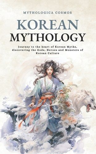 Korean Mythology: Journey to the heart of Korean Myths, discovering the Gods, Heroes and Monsters of Korean Culture a book by Mythologica Cosmos Mythology Books To Read, Korean Folklore, Folklore Book, Heaven Clouds, Korean Mythology, Origin Of The World, Chinese Books, Mythology Books, World Mythology