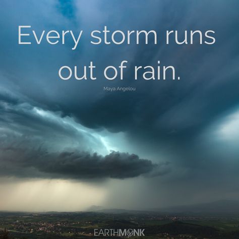 Every storm runs out of rain. Every Storm Runs Out Of Rain Quotes, Every Storm Runs Out Of Rain, Storm Quotes, Perseverance Quotes, Over It Quotes, Rain Quotes, Therapy Quotes, Maya Angelou Quotes, Southern Sayings