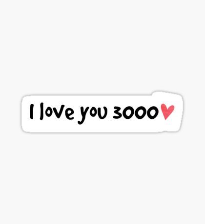 I Love You 3000 Gifts & Merchandise | Redbubble I Love You 3000 Sticker, Love You 3000, Marvel Stickers, Spiderman Stickers, Trending Stickers, Homemade Stickers, Black And White Stickers, Bubble Stickers, Marvel Quotes