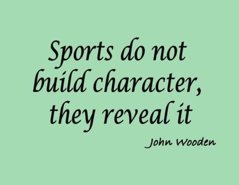 Sports do not build character, they reveal it.  ~John Wooden Ball Quotes, Vinyl Wall Art Quotes, Balls Quote, John Wooden, Athlete Quotes, Build Character, Softball Quotes, Baseball Quotes, Basketball Quotes