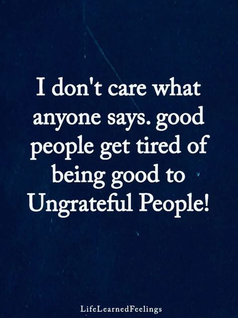 Tired Of People Telling Me What To Do, Never Help An Ungrateful Person, Taken Advantage Of Quotes Families, Tired Of Mean People, People Who Are Self Absorbed, Stop Defending People Quotes, Ungrateful Employees Quotes, Ungrateful Friends Quotes, Tired Of Negativity