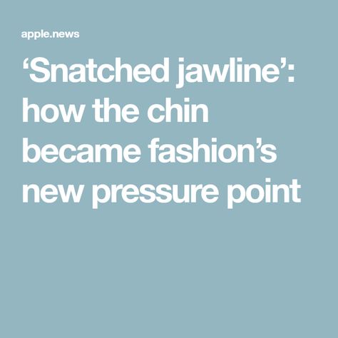 ‘Snatched jawline’: how the chin became fashion’s new pressure point Snatched Jawline, Try Everything, Pressure Point, Facial Plastic, Cosmetic Procedures, Lip Sync, Double Chin, Pressure Points, Plastic Surgeon