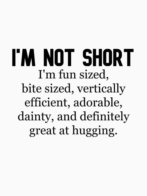 I’m Not Short I’m Fun Size, Im Short Quotes, I'm Not Short I'm Fun Sized, Im Not Short Im Fun Size, Quotes About Short People, Short Girl Quotes Funny, Short People Memes, Gremlin Core, Short Girl Quotes