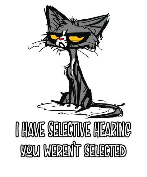 Selective hearing cat T-shirts, Stickers, phone cases, hoodies, dresses, bags, and many more! Sassy Cat, Cat Quotes Funny, Black Cat Art, Funny Cartoon Quotes, Cartoon Quotes, Sarcastic Quotes Funny, Cat Quotes, Cat Posters, Animal Jokes