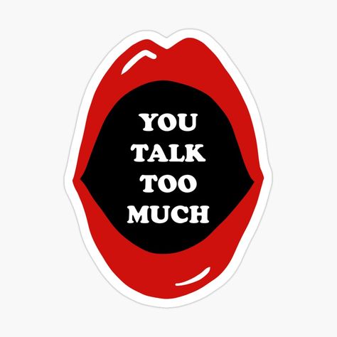 Get my art printed on awesome products. Support me at Redbubble #RBandME: https://www.redbubble.com/i/sticker/You-talk-too-much-by-redgoch/79885518.JCQM3?asc=u Daring Quotes, You Talk Too Much, Talk Too Much, Playlist Covers, Prada Crossbody, Coloring Stickers, Funny Art, Music Playlist, Eye Catching Colors