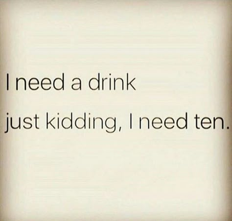 I need a drink...just kidding,I need ten. Friday Drinking Quotes, Tequila Quotes, Bar Quotes, I Need A Drink, Funny Drinking Quotes, Alcohol Quotes, Drunk Texts, Alcohol Humor, Savage Quotes