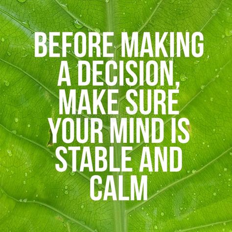 Photo about Image of quote about making a decision, mind, stable, calm, positive, green, leaf. Image of stable, mind, quote - 160082486 Stable Mind Quotes, How To Be Calm In Every Situation, Keeping Calm Quotes, Quotes About Staying Calm, How To Stay Calm In Any Situation, Decision Quotes, Calm Green, Making A Decision, Mind Quotes