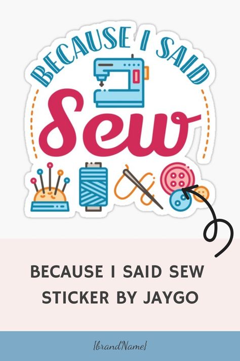 Because I Said Sew Sticker by jaygo https://www.redbubble.com/i/sticker/Because-I-Said-Sew-by-jaygo/45583861.EJUG5?asc=u Sewing Puns Funny, Sewing Puns, Sewing Machine Pin Cushion, Quilt Cartoons Sewing Humor, Quilting Jokes Sewing Humor, Sewciopath Svg, Pun Names, Quilting Sayings Sewing Humor, Sewing Humor