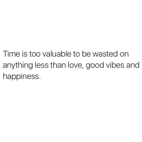 Time is too valuable to be wasted on anything less than love, good vibes, and happiness. Life Quotes Love, Foto Ideas Instagram, Note To Self, Positive Thoughts, Meaningful Quotes, The Words, Great Quotes, Good Vibes, Words Quotes