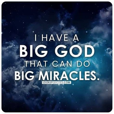 I have a big God that can do big miracles. God I Need A Miracle, God Works Miracles Quotes, God Does Miracles Quotes, Gods Miracles Quotes, God's Miracles Quotes, Good Quotes To Live By, Miracles Quotes, I Need A Miracle, Miracle Quotes