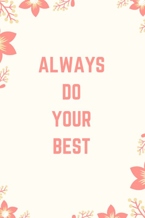 Give Your Best Quotes, Always Do Your Best, Some Motivational Quotes, Feel Good About Yourself, Words To Live By Quotes, It Quotes, Live By Quotes, Inspiring Others, Do Your Best