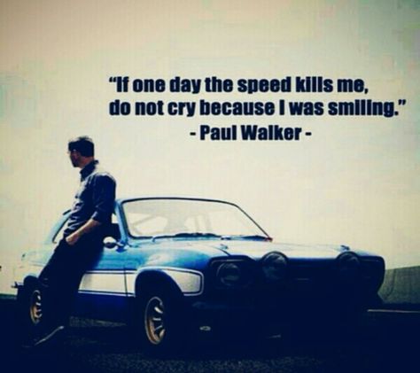 "If one day the speed kills me, do not cry because I was smiling" - Paul Walker. Car Quotes For Instagram, Speed Quote, Paul Walker Wallpaper, Fast Furious Quotes, Top 10 Luxury Cars, Cars Quotes, Cars Women, Paul Walker Tribute, Walker Wallpaper