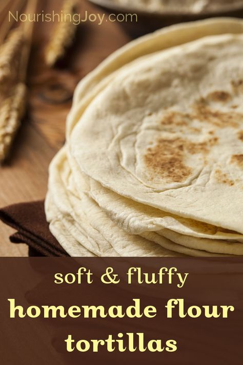 Soft & Fluffy Homemade Flour Tortillas | NourishingJoy.com Homemade Flour, Recipes With Flour Tortillas, Homemade Corn Tortillas, Homemade Flour Tortillas, Homemade Mexican, Tortilla Recipe, Homemade Tortillas, Flour Tortillas, Mexican Dishes