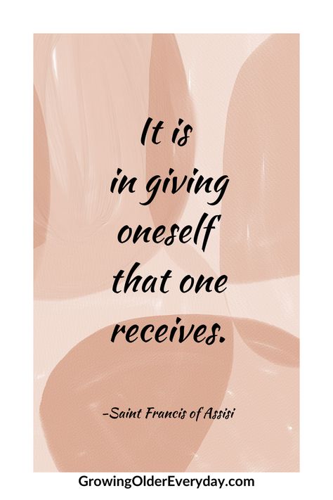 It is in giving oneself than one receives. Quote by Saint Francis of Assisi. Francis Of Assisi Quotes, Saint Francis Of Assisi, St Francis Of Assisi, Holy Quotes, Growing Older, Saint Francis, Good Motivation, Francis Of Assisi, Aging Well