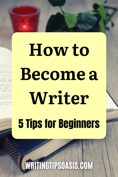 Image of open books and rose and title of pin which is how to become a writer: 5 tips for beginners. How To Become A Better Writer, How To Be A Writer, Tips For Writers, Become A Writer, Being A Writer, Becoming A Writer, Writing Advice, You Dream, Novel Writing