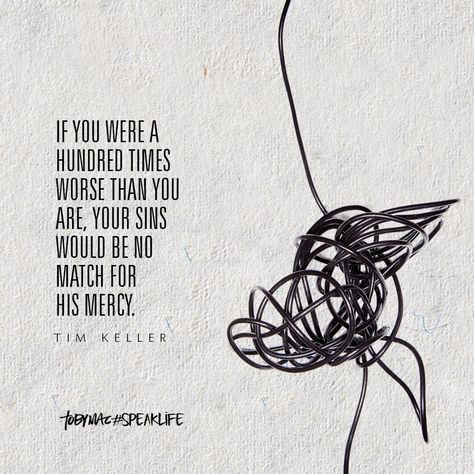 "If you were a hundred times worse than you are, your sins would be no match for His mercy." -Tim Keller Tim Keller Quotes, Tobymac Speak Life, Tim Keller, 25 May, A Brick Wall, Speak Life, Bible Study Notes, Reading Quotes, May 2023