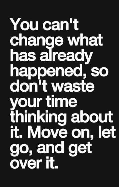 You can't change what has happened so don't waste your time, move on and let it go. Citation Force, Quotes About Moving, Inspirational Quotes Pictures, Super Quotes, Quotes About Moving On, Change Quotes, Moving On, New Quotes, Quotes About Strength