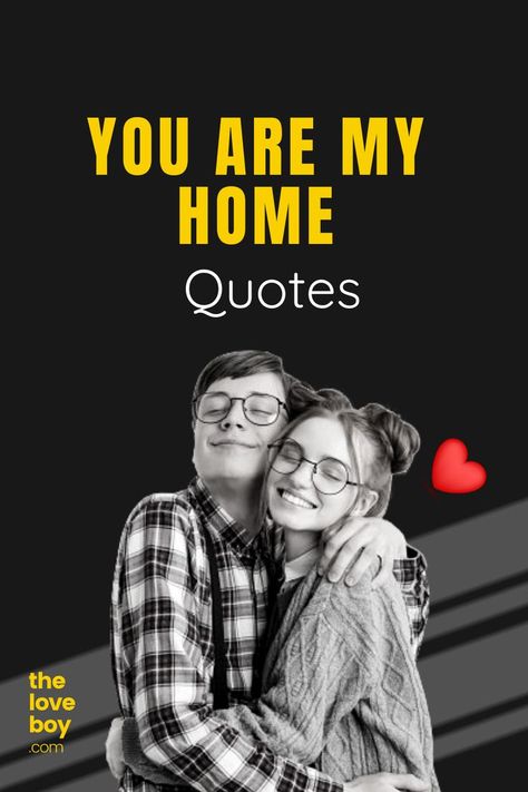 Lovely You Are My Home Quotes Home With You Quotes, He’s My Home Quotes, Come Home Quotes Relationships, Youre My Home Quotes, You Are My Home Quotes For Him, You Are My Home Quotes, Home Love Quotes, My Home Quotes, Returning Home Quotes