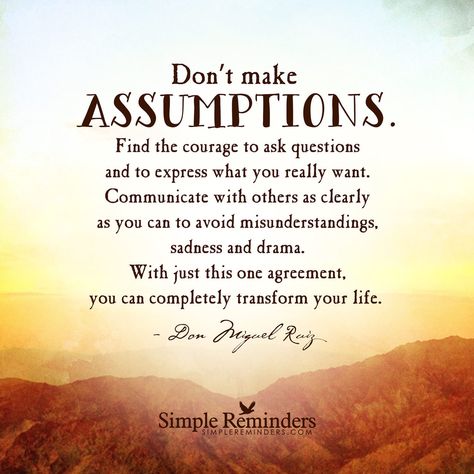 Don't make assumptions life quotes quotes quote life quote assumptions Assumption Quotes, The Four Agreements, Simple Reminders, Love Quotes For Her, E Card, Ask Questions, A Quote, Good Advice, Great Quotes