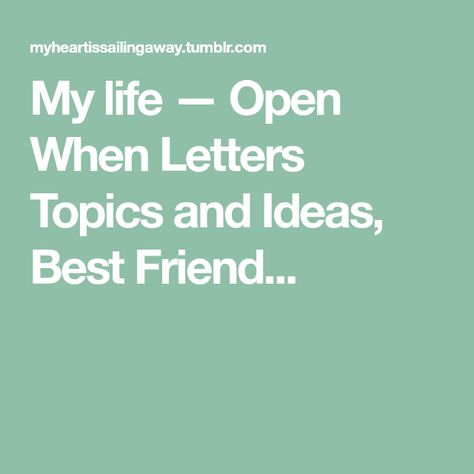 My life — Open When Letters Topics and Ideas, Best Friend... Letters For Best Friend, Inside Open When Letters, Open When Letters Topics, Friendship Articles, Open When Cards, Letter To Best Friend, Small Photo Albums, Open When Letters, Cheesy Quotes