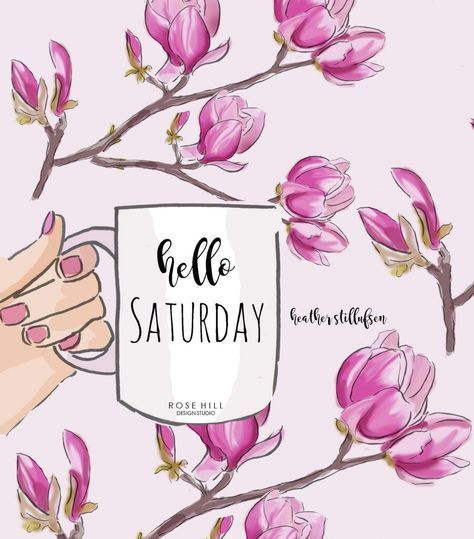 ~ illustrated Inspiration ~ Fashion Week Quotes, Rose Hill Designs, Heather Rosehill, Heather Stillufsen Quotes, Saturday Coffee, Saturday Greetings, Hello Saturday, Saturday Quotes, Heather Stillufsen