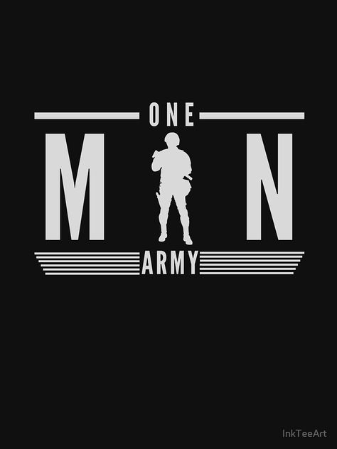 "One man army" T-shirt by InkTeeArt | Redbubble One Man Army Art, Army T Shirt Design, One Man Army Image, Solider Army Wallpaper, Indian Army Logo, Army Logo Wallpaper, Army Pictures, One Man Army, Army Love Photography