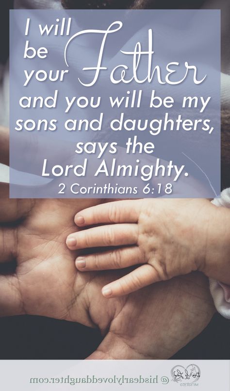 I will be your Father, and you will be my sons and daughters says the Lord Almighty 2 Corinthians 6:18 #hisdearlyloveddaughter #scripture #trinity #oneGod #theGodoftheBible #biblestudy #wordofGod Bible Verses About Fathers, Verses About Fathers, Getting To Know God, God Bible Study, Set God, Prayer Cloth, Son's Quotes, God Our Father, Fathers And Sons