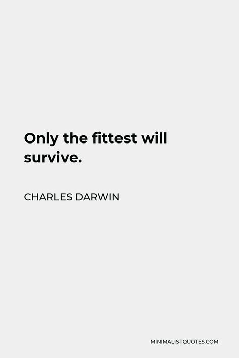 Charles Darwin Quote: Only the fittest will survive. Darwin Quotes Evolution, Charles Darwin Evolution, Charles Darwin Quotes, Darwin Evolution, Survival Of The Fittest, Profound Quotes, Music Pictures, Charles Darwin, One Liner