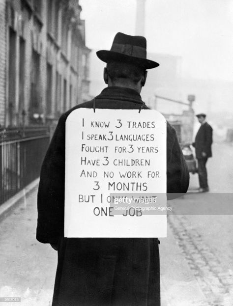 'I know 3 trades, I speak 3 languages, fought 3 years, have 3 children and no work for 3 months, but I only want one job.'   (Photo by General Photographic Agency/Getty Images) Funny People Pictures, Rare Historical Photos, Missing People, Stock Market Crash, Looking For A Job, One Job, Trendy Quotes, Job Hunting, Foreign Policy