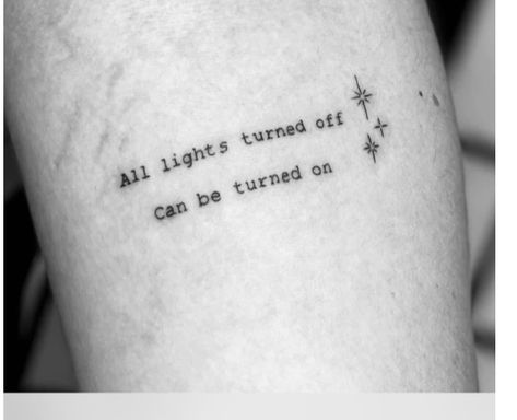 Tattoo Ideas Based On Songs, Im Proud Of You Tattoo, Meaningful Lyric Tattoos, Sing Lyric Tattoos, Team Tattoo Ideas, Lyrics As Tattoos, Dont Let This Darkness Fool You Tat, “all Lights Turned Off Can Be Turned On” Tattoo, All Lights Turned Off Tattoo Noah Kahan