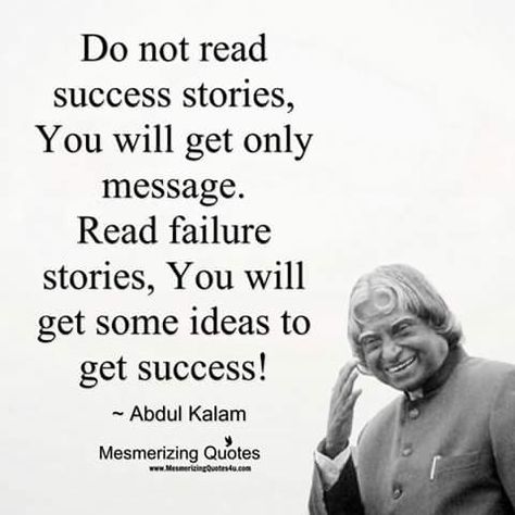 Do not read success stories. You will get only message. Read failure stories. You will get some ideas to get success. ~Abdul Kalam Failure To Success, Apj Abdul Kalam Quotes, Abdul Kalam Quotes, Moral Stories In Hindi, Apj Abdul Kalam, Kalam Quotes, Couples Quotes Love, Strong Mind Quotes, Abdul Kalam