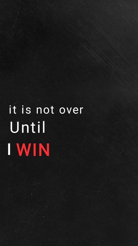 It's Not Over Until I Win Quote, I Can I Will I Must, It's Not Over Until I Win Wallpaper, I Can Do It Motivation, I Will Not Lose, I Will Win, Winning Quotes, Interesting Thoughts, Comfort Quotes